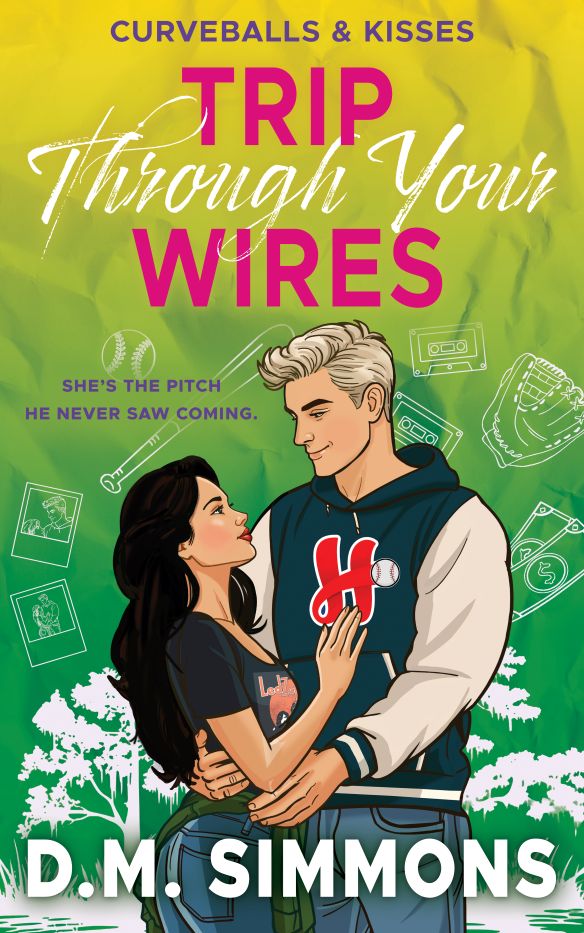 Trip Through Your Wires: An Opposites Attract Grumpy Sunshine Baseball Romance (Curveballs & Kisses Book 2)