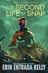 The Second Life of Snap by Erin Entrada Kelly