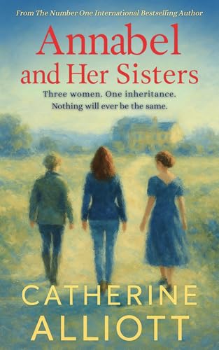Annabel and Her Sisters: Three women. One inheritance. Nothing will ever be the same. (Kindle Edition)