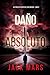 Daño absoluto (Un thriller político de Jake Mercer - Libro 2 (Spanish Edition)