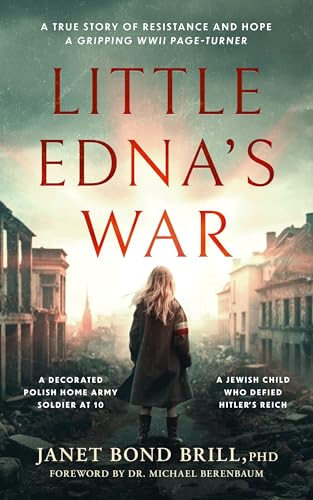 Little Edna's War: The gripping WWII page-turner. A true story of resistance and hope (Holocaust Survivor True Stories)