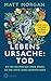 Lebensursache: Tod: Was wir...