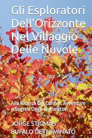 Gli Esploratori Dell'Orizzonte Nel Villaggio Delle Nuvole: Alla Ricerca Dei Confini: Avventure e Segreti Degli Esploratori