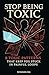 HOW STOP BEING TOXIC: 8 Tox...