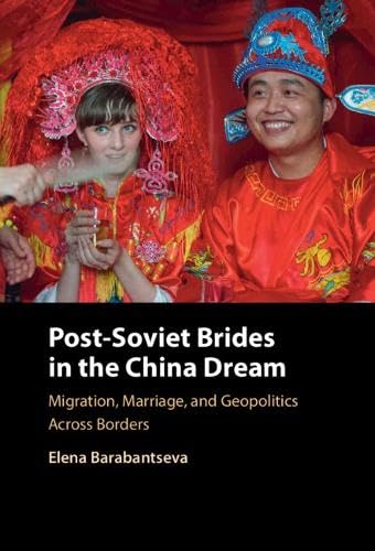 Post-Soviet Brides in the China Dream: Migration, Marriage, and Geopolitics Across Borders (Hardcover)