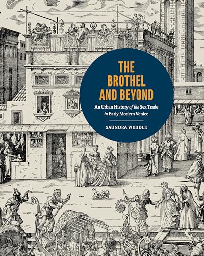 The Brothel and Beyond: An Urban History of the Sex Trade in Early Modern Venice (Hardcover)