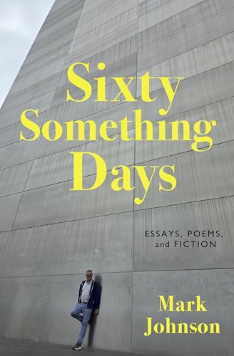 Sixty-Something Days: Essays, Poems, and Fiction (Kindle Edition)