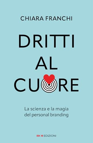 Dritti al cuore: La scienza e la magia del personal branding (Italian Edition)