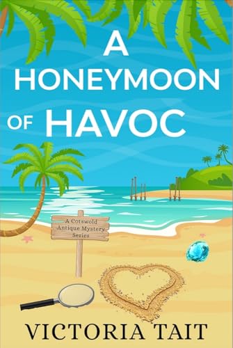 A Honeymoon of Havoc: A Closed-Circle Travel Cozy Murder Mystery (A Cotswold Antique Mystery Book 4)