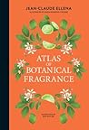 Atlas of Botanical Fragrance by Jean-Claude Ellena