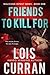 Friends to Kill For by Lois Curran