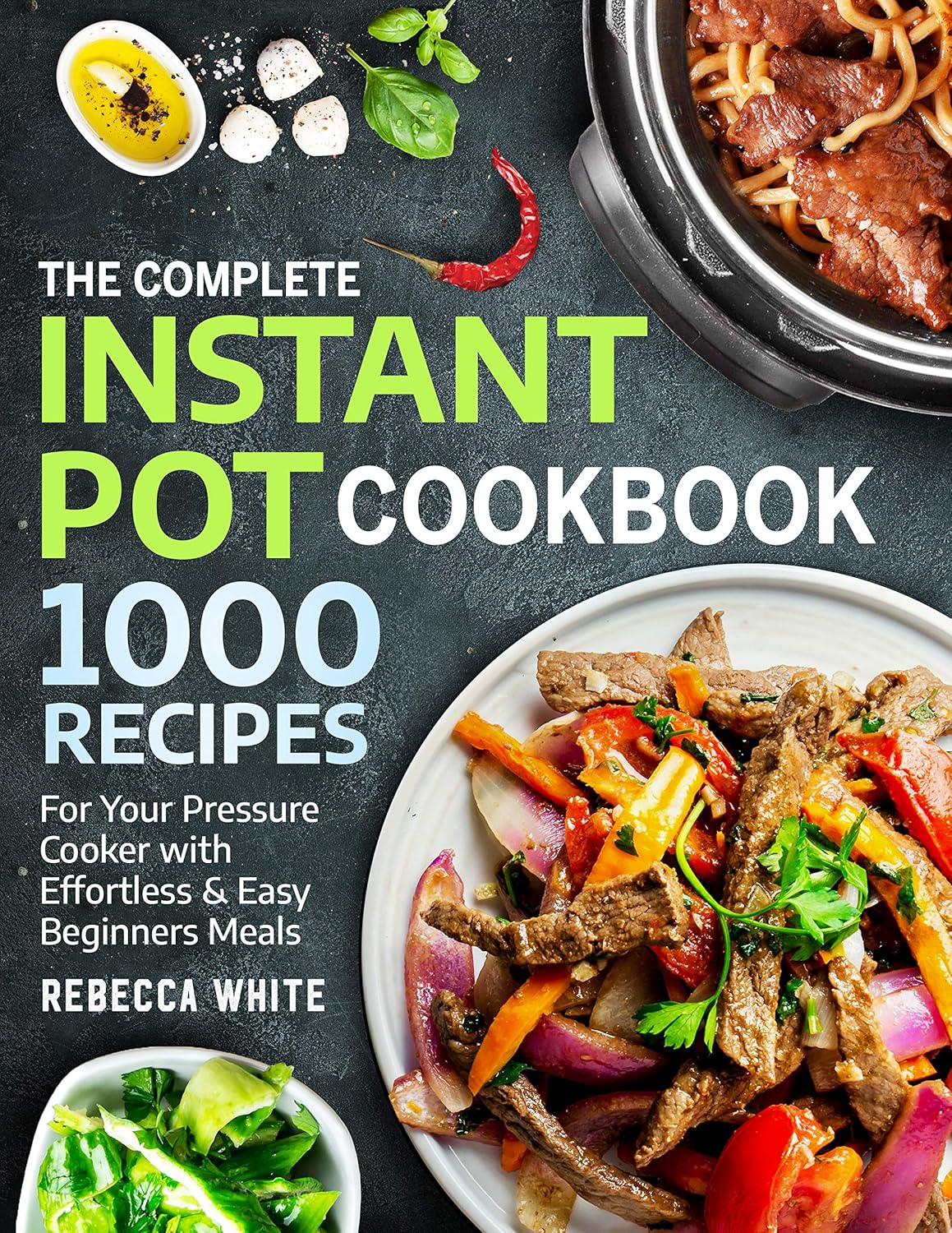 The Complete Instant Pot Cookbook 1000 Recipes: For Your Pressure Cooker With Effortless And Easy Beginners Meals