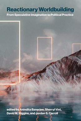 Reactionary Worldbuilding: From Speculative Imagination to Political Practice (Paperback)