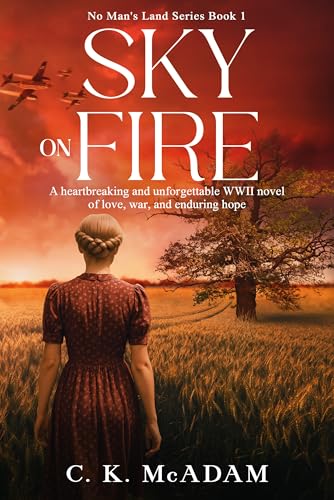 Sky on Fire: A Heartbreaking and Unforgettable WWII Novel of Love, War, and Enduring Hope (No Man's Land Book 1)