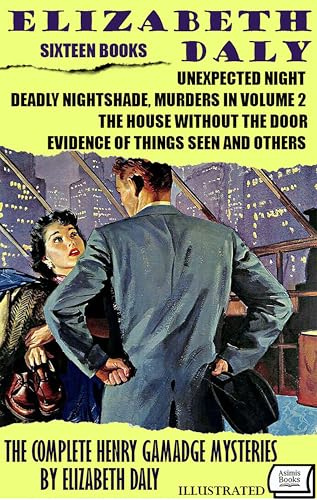 The Complete Henry Gamadge Mysteries by Elizabeth Daly. Sixteen Books. Illustrated: Unexpected Night, Deadly Nightshade, Murders in Volume 2, The House ... Door, Evidence of Things Seen and Others (Kindle Edition)