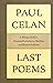 Last Poems by Paul Celan Last Poems by Paul Celan