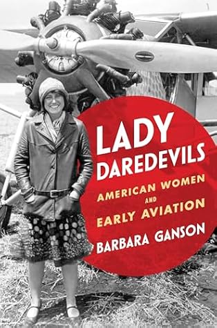 Lady Daredevils: American Women and Early Aviation (Women, Gender, and Sexuality in American History)