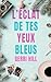 L’éclat de tes yeux bleus