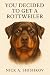 You Decided to Get a Rottwe...