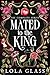 Mated to the King by Lola Glass