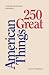 250 Great American Things: A semi-quincentennial celebration