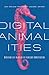 Digital Animalities: Mediating Life in an Age of Planetary Domestication