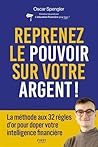 Reprenez le pouvoir sur votre argent : La méthode aux 32 règles d'or pour doper votre intelligence financière - guide, finances personnelles, investissement (French Edition)