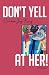 Don't Yell at Her! by Carmen Joy King Don't Yell at Her! by Carmen Joy King