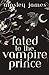 Fated to the Vampire Prince (Vampire Prince Duology)