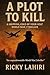 A Plot To Kill by Ricky Lahiri