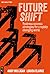 Futureshift: Business success strategies for a rapidly changing world