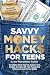 Savvy Money Hack$ for Teens...