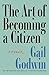 The Art of Becoming a Citizen by Gail Godwin