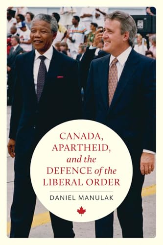 Canada, Apartheid, and the Defence of the Liberal Order (The C.D. Howe Series in Canadian Political History)