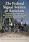 The Federal Signal Service at Antietam: Stations, Officers and Battlefield Intelligence on America's Bloodiest Day