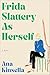 Frida Slattery as Herself by Ana Kinsella Frida Slattery as Herself by Ana Kinsella