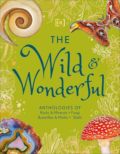 The Wild and Wonderful: Anthologies of Rocks & Minerals, Fungi, Butterflies & Moths and Shells