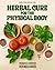 Herbal Cure for the Physical Body by Veronica Davis