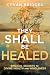 They Shall Be Healed: Bibli...