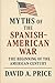 Myths of the Spanish–Americ...