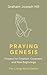 Praying Genesis: Prayers fo...