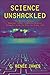 Science Unshackled: How Obscure, Abstract, Seemingly Useless Scientific Research Turned Out to Be the Basis for Modern Life