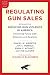 Regulating Gun Sales by Daniel W. Webster