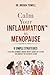 Calm Your Inflammation in Menopause: 9 Simple Strategies to Balance Hormones, Manage Weight, Reduce Hot Flashes, and Embrace this Season of Change