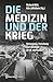 Die Medizin und der Krieg: Versorgung, Forschung und Ideologie im 20. Jahrhundert (Histoire 229) (German Edition)