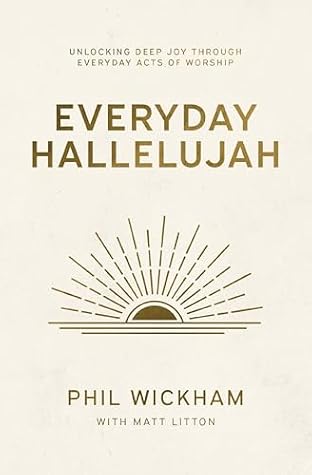 Everyday Hallelujah: Unlocking Deep Joy Through Everyday Acts of Worship
