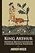King Arthur: Medieval British Literature and Modern Critical Tradition