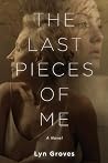 The Last Pieces of Me by Lyn Groves The Last Pieces of Me by Lyn Groves