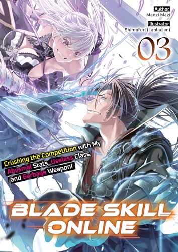 Blade Skill Online: Crushing the Competition with My Abysmal Stats, Useless Class, and Garbage Weapon! Volume 3 (Kindle Edition)