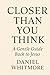 Closer Than You Think: A Ge...